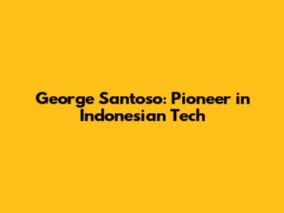 George Santoso: Pioneer in Indonesian Tech