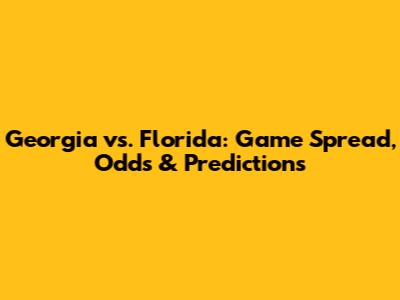 Georgia vs. Florida: Game Spread, Odds & Predictions