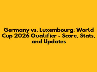 Germany vs. Luxembourg: World Cup 2026 Qualifier - Score, Stats, and Updates