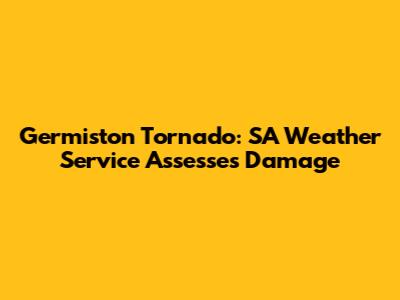 Germiston Tornado: SA Weather Service Assesses Damage