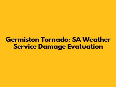 Germiston Tornado: SA Weather Service Damage Evaluation