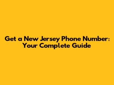 Get a New Jersey Phone Number: Your Complete Guide