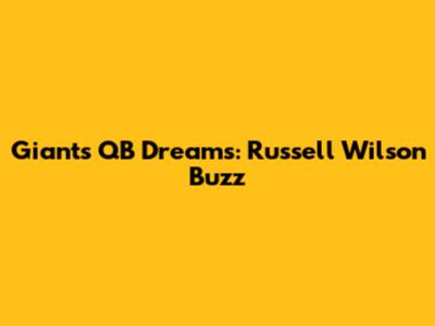 Giants' QB Dreams: Russell Wilson Buzz