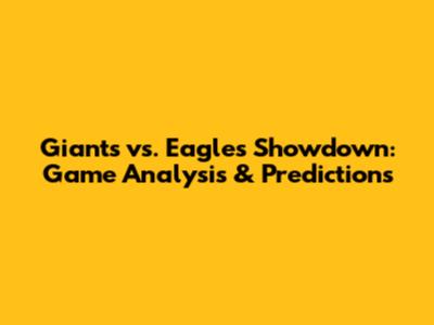 Giants vs. Eagles Showdown: Game Analysis & Predictions
