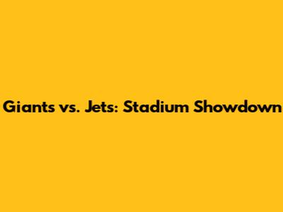 Giants vs. Jets: Stadium Showdown