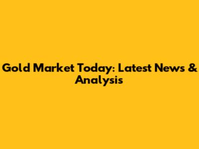 Gold Market Today: Latest News & Analysis