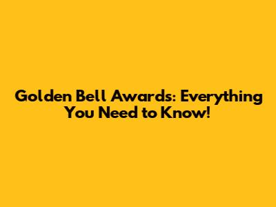 Golden Bell Awards: Everything You Need to Know!