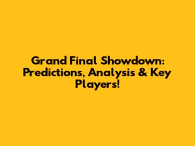 Grand Final Showdown: Predictions, Analysis & Key Players!