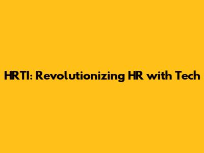 HRTI: Revolutionizing HR with Tech