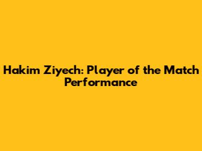 Hakim Ziyech: Player of the Match Performance