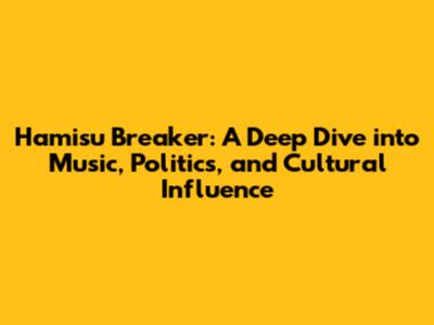Hamisu Breaker: A Deep Dive into Music, Politics, and Cultural Influence