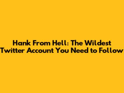 Hank From Hell: The Wildest Twitter Account You Need to Follow