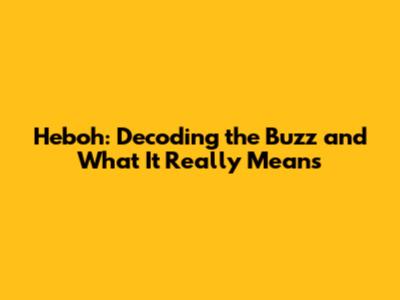 Heboh: Decoding the Buzz and What It Really Means
