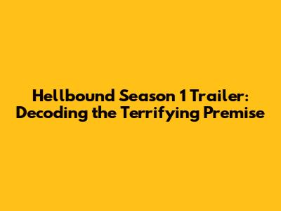 Hellbound Season 1 Trailer: Decoding the Terrifying Premise