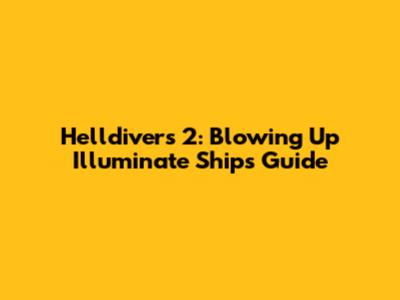 Helldivers 2: Blowing Up Illuminate Ships Guide