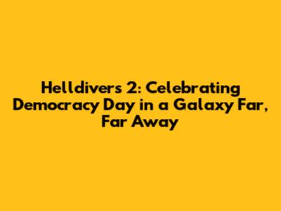 Helldivers 2: Celebrating Democracy Day in a Galaxy Far, Far Away