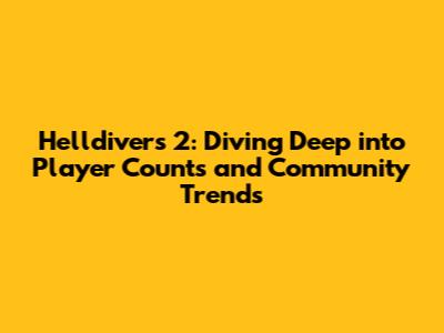 Helldivers 2: Diving Deep into Player Counts and Community Trends