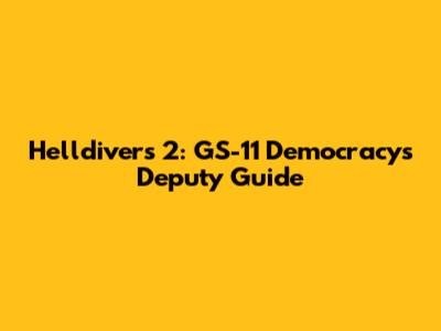 Helldivers 2: GS-11 Democracy's Deputy Guide