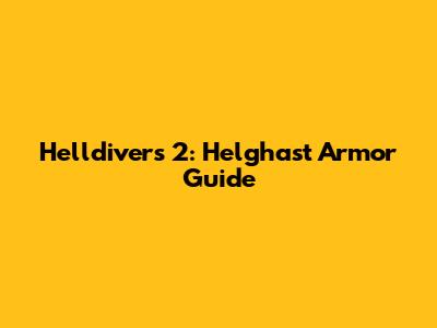 Helldivers 2: Helghast Armor Guide
