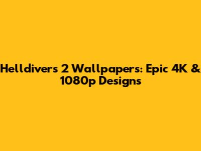Helldivers 2 Wallpapers: Epic 4K & 1080p Designs