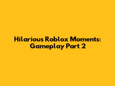 Hilarious Roblox Moments: Gameplay Part 2