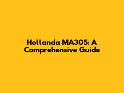 Hollanda MA305: A Comprehensive Guide