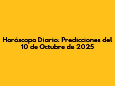 Horóscopo Diario: Predicciones del 10 de Octubre de 2025