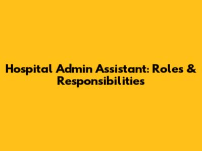Hospital Admin Assistant: Roles & Responsibilities