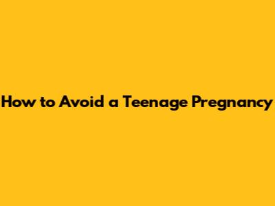 How to Avoid a Teenage Pregnancy