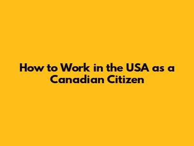 How to Work in the USA as a Canadian Citizen