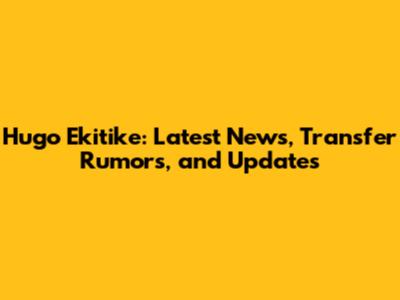 Hugo Ekitike: Latest News, Transfer Rumors, and Updates