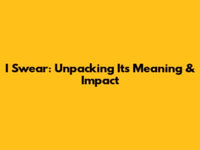 I Swear: Unpacking Its Meaning & Impact