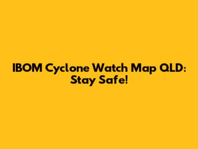 IBOM Cyclone Watch Map QLD: Stay Safe!