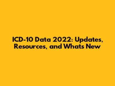 ICD-10 Data 2022: Updates, Resources, and What's New