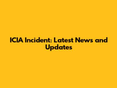 ICIA Incident: Latest News and Updates
