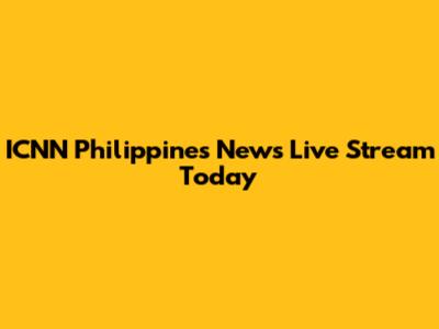 ICNN Philippines News Live Stream Today