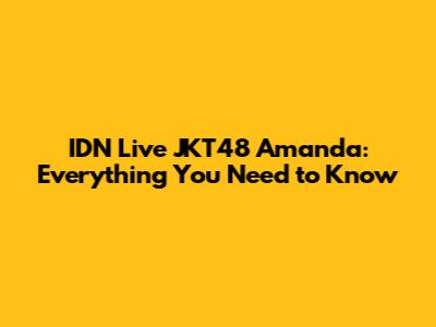 IDN Live JKT48 Amanda: Everything You Need to Know
