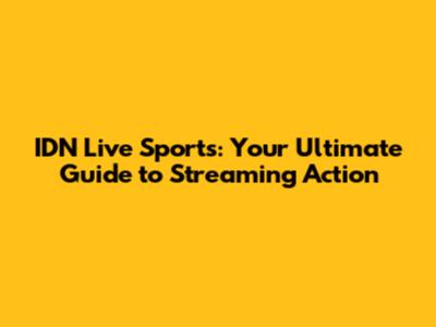 IDN Live Sports: Your Ultimate Guide to Streaming Action
