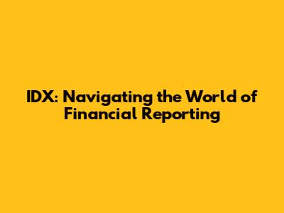 IDX: Navigating the World of Financial Reporting