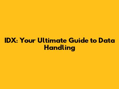 IDX: Your Ultimate Guide to Data Handling