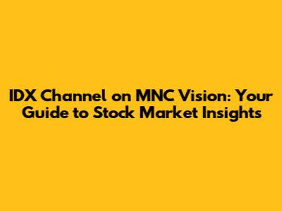 IDX Channel on MNC Vision: Your Guide to Stock Market Insights