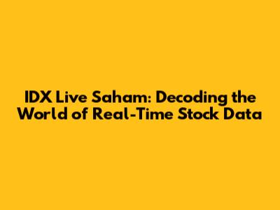 IDX Live Saham: Decoding the World of Real-Time Stock Data