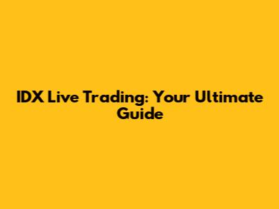 IDX Live Trading: Your Ultimate Guide