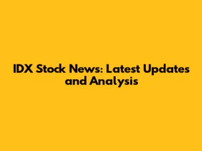 IDX Stock News: Latest Updates and Analysis