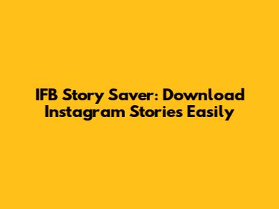 IFB Story Saver: Download Instagram Stories Easily