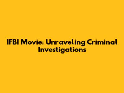 IFBI Movie: Unraveling Criminal Investigations