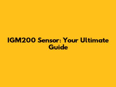 IGM200 Sensor: Your Ultimate Guide