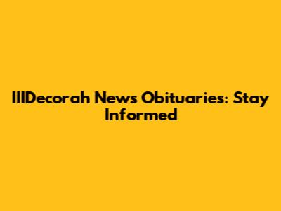 IIIDecorah News Obituaries: Stay Informed
