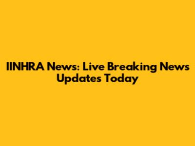 IINHRA News: Live Breaking News Updates Today