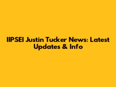IIPSEI Justin Tucker News: Latest Updates & Info
